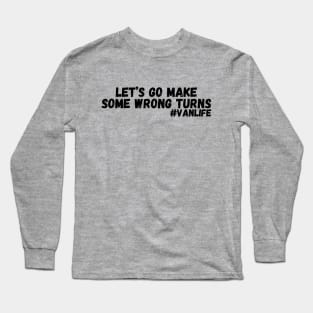 Let’s Go Make Some Wrong Turns Long Sleeve T-Shirt